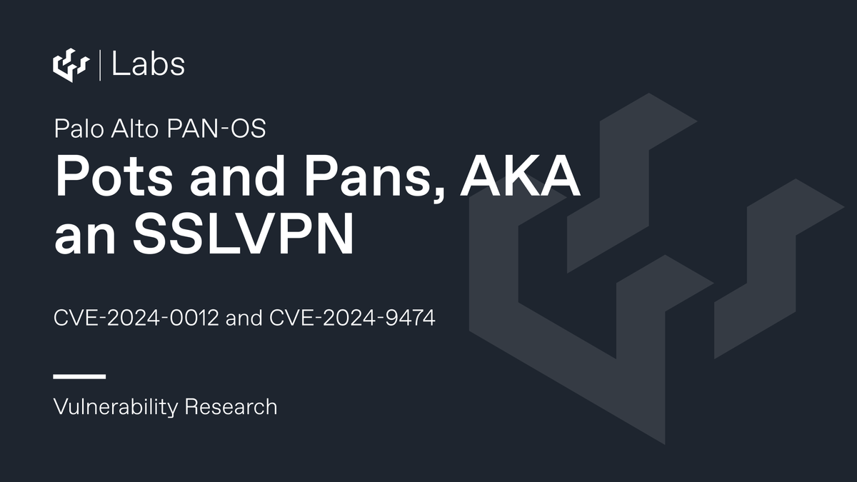 Pots and Pans, AKA an SSLVPN – Palo Alto PAN-OS CVE-2024-0012 and CVE-2024-9474